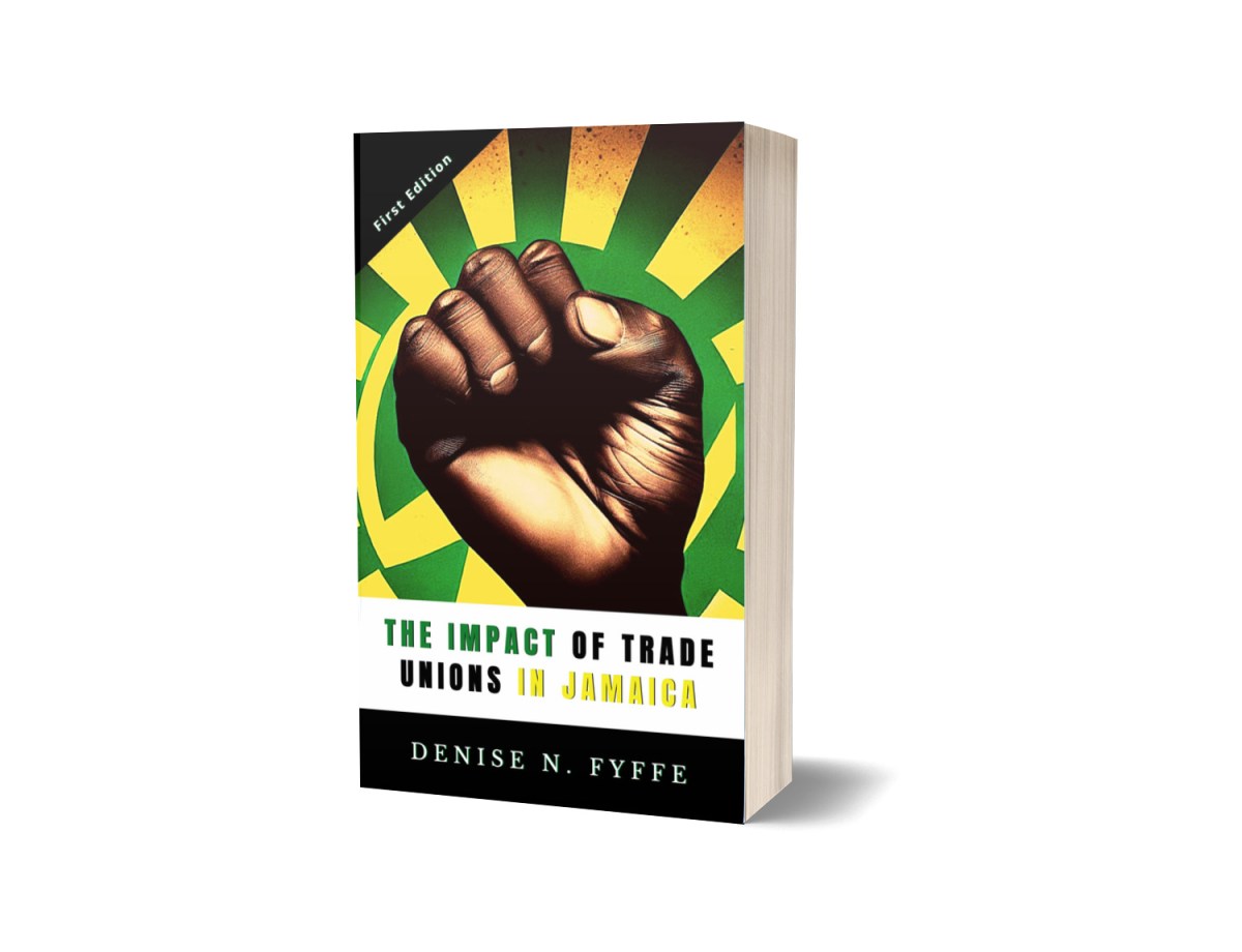 The Impact of Trade Unions in Jamaica by Denise N. Fyffe
